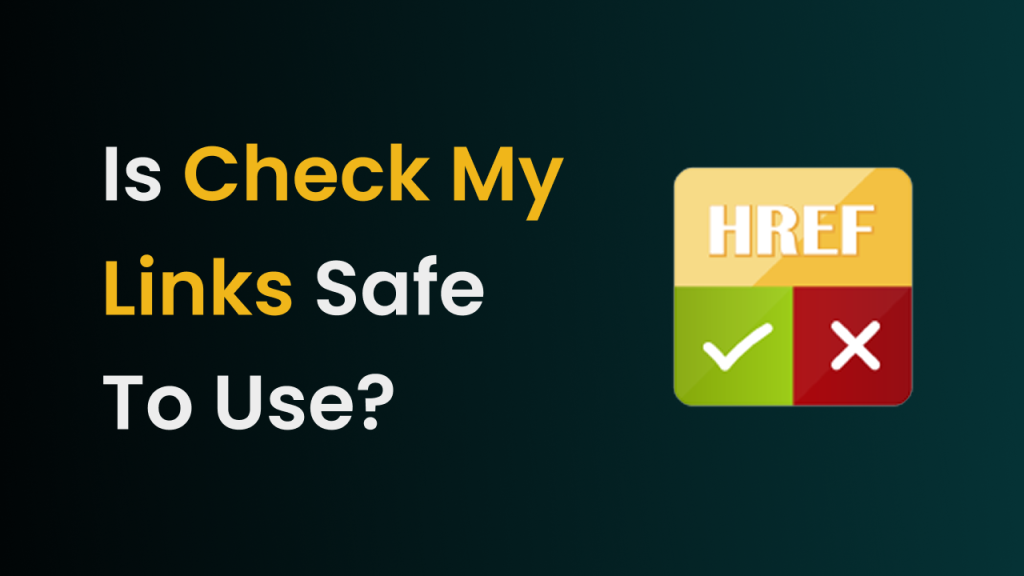 Is Check My Links Safe To use?